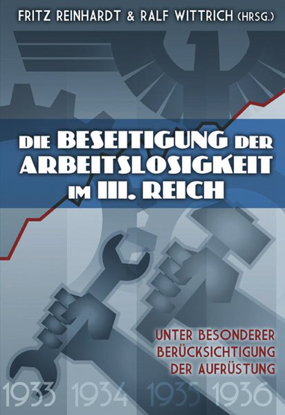 Die Beseitigung der Arbeitslosigkeit im Dritten Reich: Unter besonderer Berücksichtigung der Aufrüstung - Wittrich, Ralf und Fritz Reinhardt