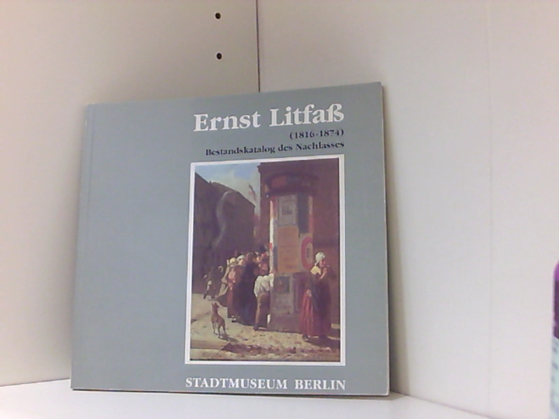 Ernst Litfass (1816-1874): Bestandskatalog des Nachlasses