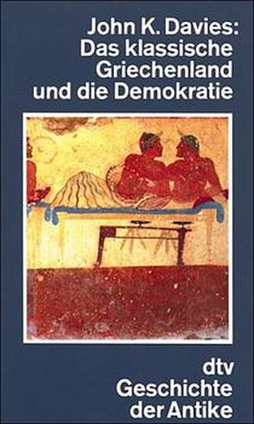 Das klassische Griechenland und die Demokratie: (dtv-Geschichte der Antike) - Davies, John K