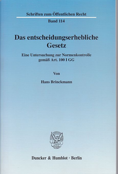 Das entscheidungserhebliche Gesetz.: Eine Untersuchung zur Normenkontrolle gemäß Art. 100 I GG. Schriften Zum Offentlichen Recht, Band 114. - Brinckmann, Hans