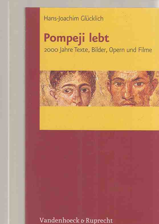 Pompeji lebt : 2000 Jahre Texte, Bilder, Opern und Filme. - Glücklich, Hans-Joachim