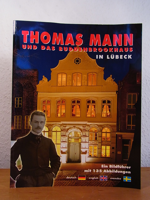 Thomas Mann und das Buddenbrookhaus in Lübeck. Ein Bildführer mit 135 Abbildungen - Dittmann, B.