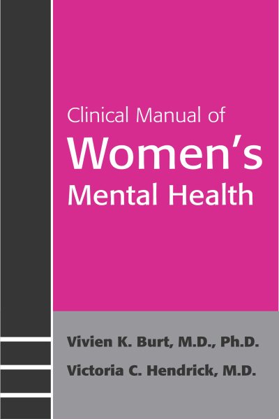 Clinical Manual Of Women's Mental Health - Hendrick, Victoria C.; Burt, Vivien K.; Burt, Vivien K., M.d., Ph.d.; Hendrick, Victoria C., M.d.