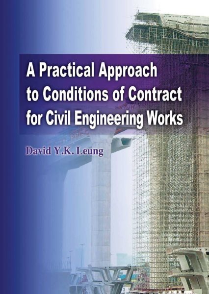 Practical Approach to Conditions of Contracts for Civil Engineering Works - Leung, David Y. K.; Kee, Leung Chung (CON)