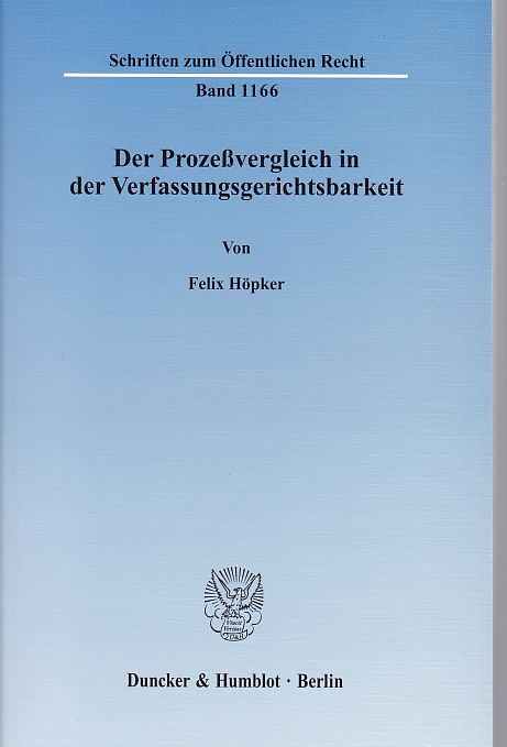 Der Prozeßvergleich in der Verfassungsgerichtsbarkeit. Schriften zum Öffentlichen Rech, Bd. 1166. - Höpker, Felix