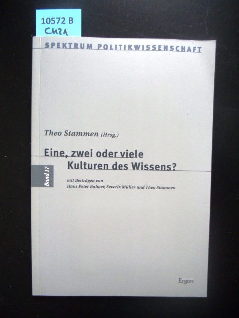 Eine, zwei oder viele Kulturen des Wissens? Mit Beiträgen von Hans Peter Balmer, Severin Müller und Theo Stammen. - Wissen. - Stammen, Theo.