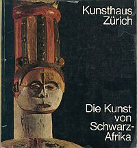 Die Kunst von Schwarz-Afrika. Kunsthaus Zürich [Ausstellungskatalog 31.10.1970 bis 17.1.1971 ]. - Leuzinger, Elsy