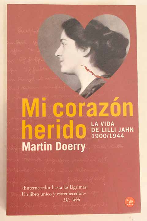 Mi corazón herido: la vida de Lilli Jahn, 1900-1944 - Doerry, Martin