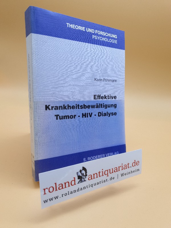 Effektive Krankheitsbewältigung : Tumor - HIV - Dialyse / Karin Pöhlmann / Theorie und Forschung / Psychologie ; Bd. 83 - Pöhlmann, Karin