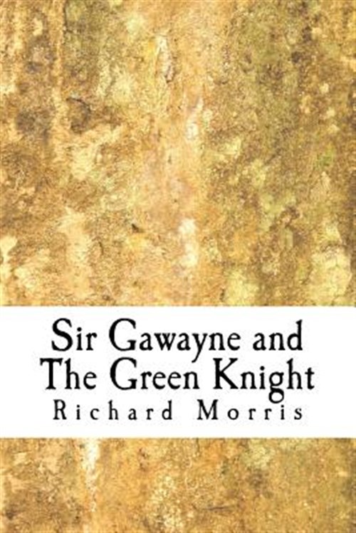 Sir Gawayne and the Green Knight: An Alliterative Romance-Poem - Morris, Mr Richard