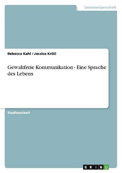 Gewaltfreie Kommunikation - Eine Sprache des Lebens - Rebecca Kahl