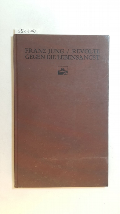 Revolte gegen die Lebensangst - Jung, Franz