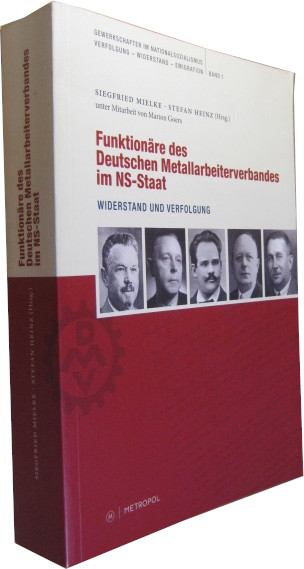 Funktionäre des Deutschen Metallarbeiterverbandes im NS-Staat. Widerstand und Verfolgung. - Mielke, Siegfried (Hrsg.)