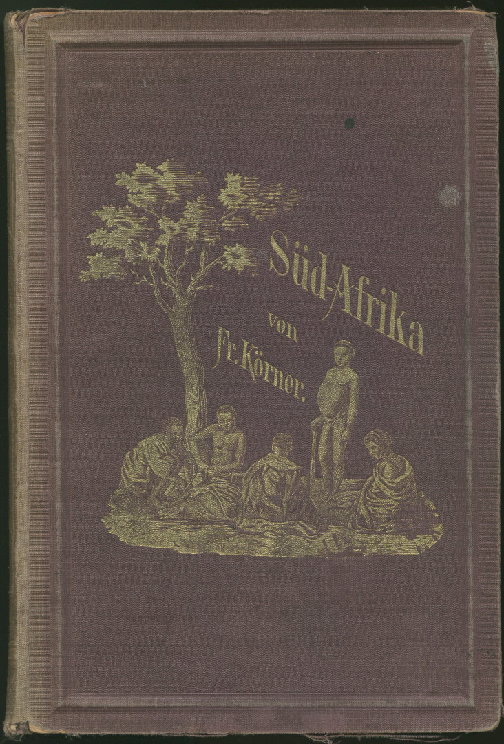 Süd-Afrika. Natur- und Kulturbilder mit einer historischen Einleitung und einer ausführlichen Uebersicht der neueren Reisen. - Körner, Friedrich