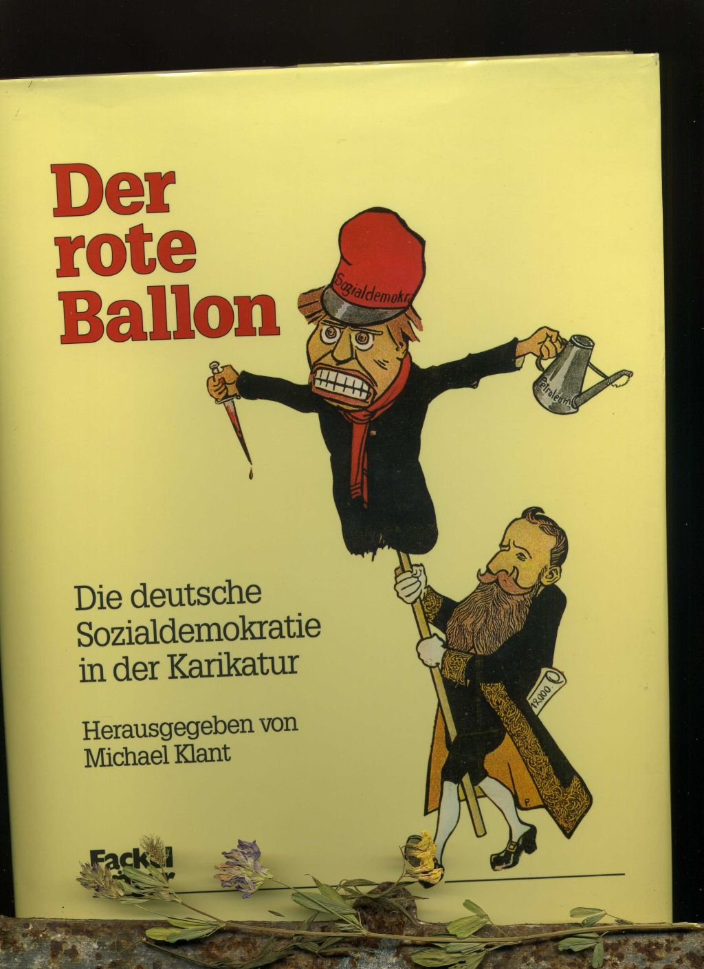 Der rote Ballon. Die deutsche Sozialdemokratie in der Karikatur. Herausgegeben von Michael Klant. Mit zahlreichen Abbildungen. - Klant, Michael [Hrsg.]