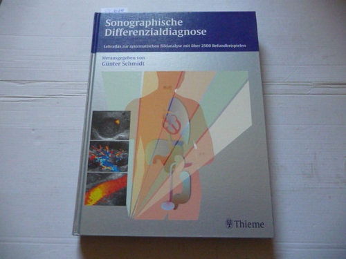 Sonographische Differenzialdiagnose : Lehratlas zur systematischen Bildanalyse mit über 2500 Befundbeispielen ; 90 Tabellen - Schmidt, Günter [Hrsg.] ; Beuscher-Willems, Barbara