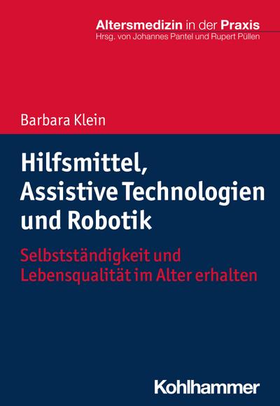 Hilfsmittel, Assistive Technologien und Robotik : Selbstständigkeit und Lebensqualität im Alter erhalten - Barbara Klein