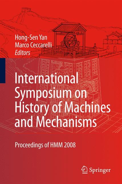 International Symposium on History of Machines and Mechanisms - Yan, Hong-Sen|Ceccarelli, Marco