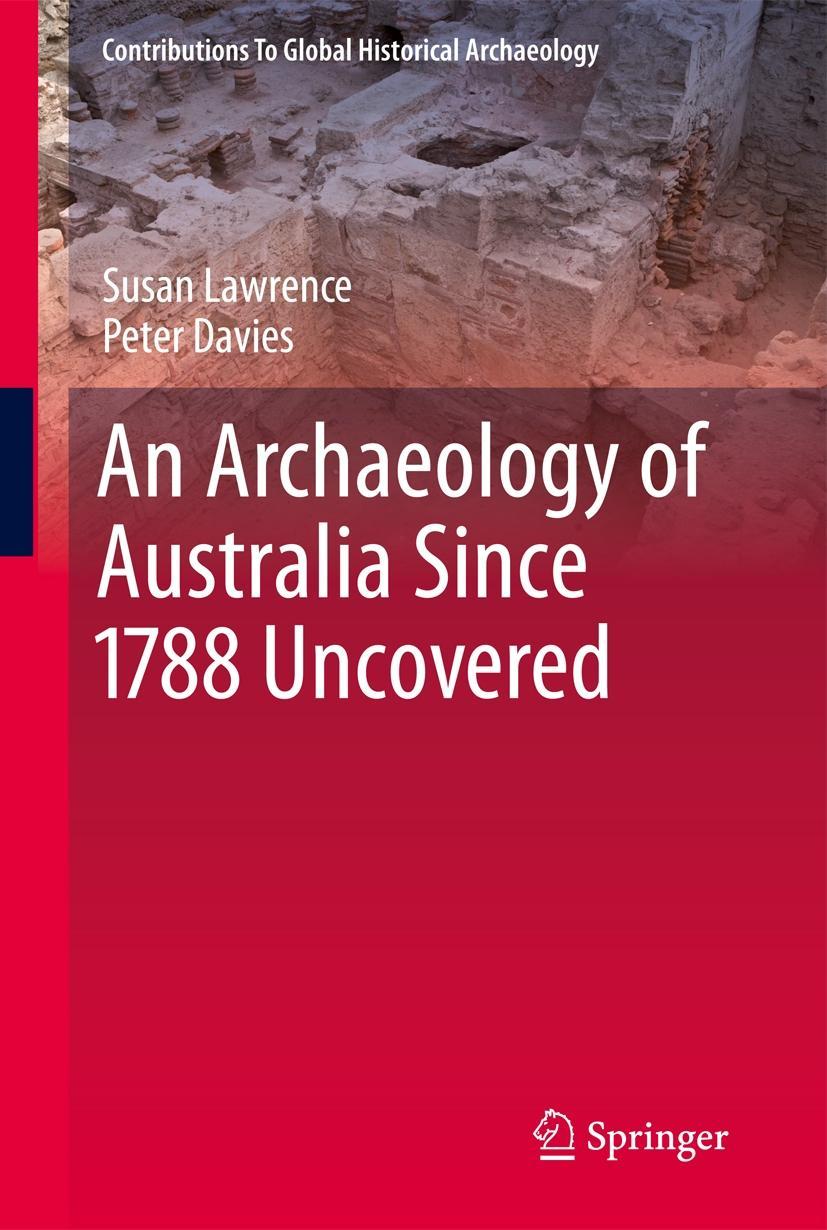An Archaeology of Australia Since 1788 - Susan Lawrence|Peter Davies