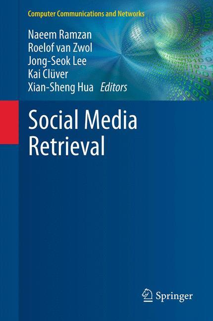 Social Media Retrieval - Ramzan, Naeem|Zwol, Roelof van|Lee, Jong-Seok|Clüver, Kai|Hua, Xian-Sheng