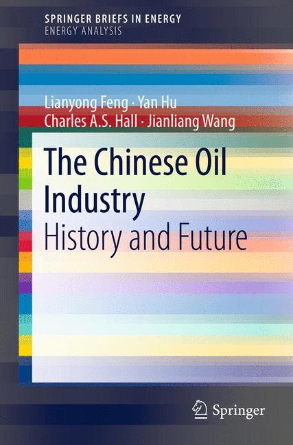 The Chinese Oil Industry - Lianyong Feng|Yan Hu|Charles A. S. Hall|Jianliang Wang