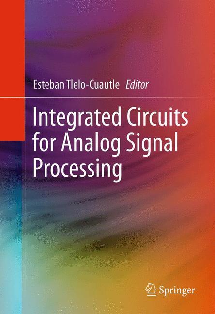 Integrated Circuits for Analog Signal Processing - Tlelo Cuautle, Esteban