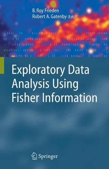 Exploratory Data Analysis Using Fisher Information - Frieden, Roy|Gatenby, Robert A.