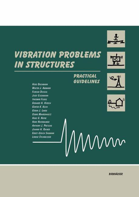 Vibration Problems in Structures - Hugo Bachmann|Walter J. Ammann|Florian Deischl|Josef Eisenmann|Ingomar Floegl|Gerhard H. Hirsch|Günter K. Klein|Göran J. Lande|Oskar Mahrenholtz|Hans G. Natke|Hans Nussbaumer|Anthony J. Pretlove|Johann H. Rainer|Ernst-Ulrich Saemann|Lorenz Steinbeisser