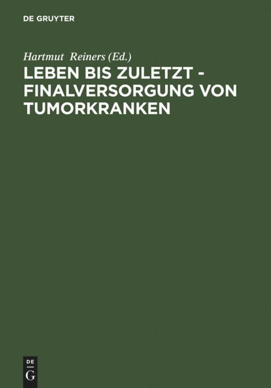 Leben bis zuletzt - Finalversorgung von Tumorkranken - Reiners, Hartmut|Klaschik, Eberhard|Rest, Franco