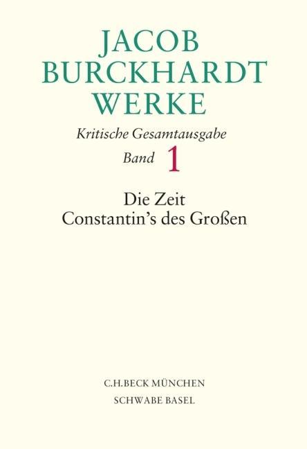 Jacob Burckhardt Werke Bd. 1: Die Zeit Constantin s des Grossen - Jacob Burckhardt