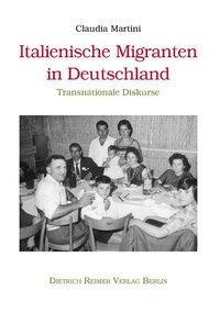 Italienische Migranten in Deutschland - Martini, Claudia