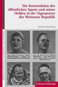 Die Konstruktion des oeffentlichen Sports und seiner Helden in der Tagespresse der Weimarer Republik - Scharenberg, Swantje