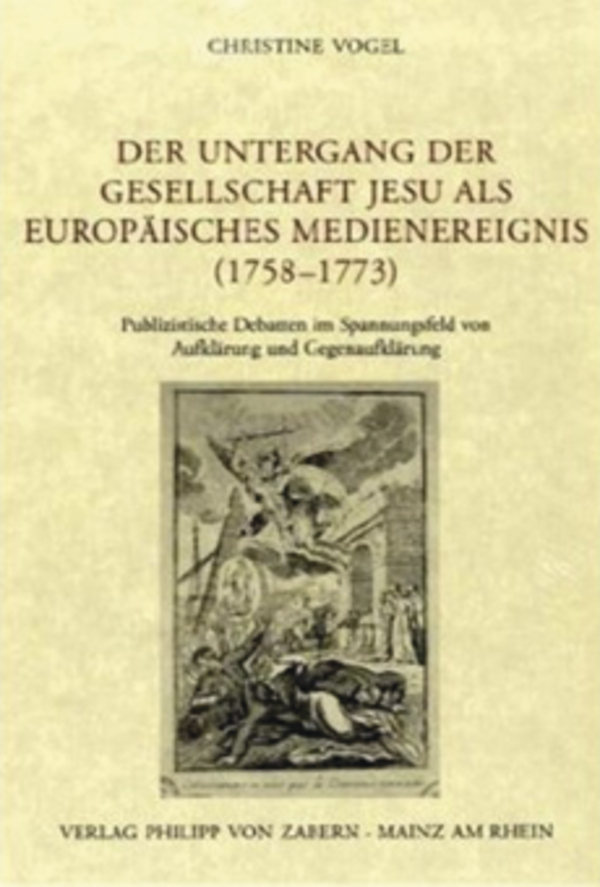 Der Untergang der Gesellschaft Jesu als europÃƒÂ¤isches Medienereignis (1758-1773) - Vogel, Christine