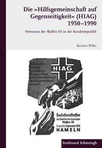 Die Hilfsgemeinschaft auf Gegenseitigkeit (HIAG) 1950 - 1990 - Wilke, Karsten