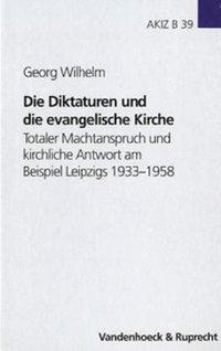 Die Diktaturen und die evangelische Kirche - Wilhelm, Georg