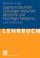 Zygmunt Bauman: Soziologie zwischen Moderne und Flüchtiger Moderne - Matthias Junge