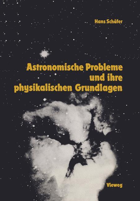 Astronomische Probleme und ihre physikalischen Grundlagen - Hans-Gerd Schäfer