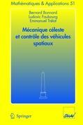 MÃƒÂ©canique cÃƒÂ©leste et contrÃƒÂ´le des vÃƒÂ©hicules spatiaux - Bernard Bonnard|Ludovic Faubourg|Emmanuel TrÃ©lat