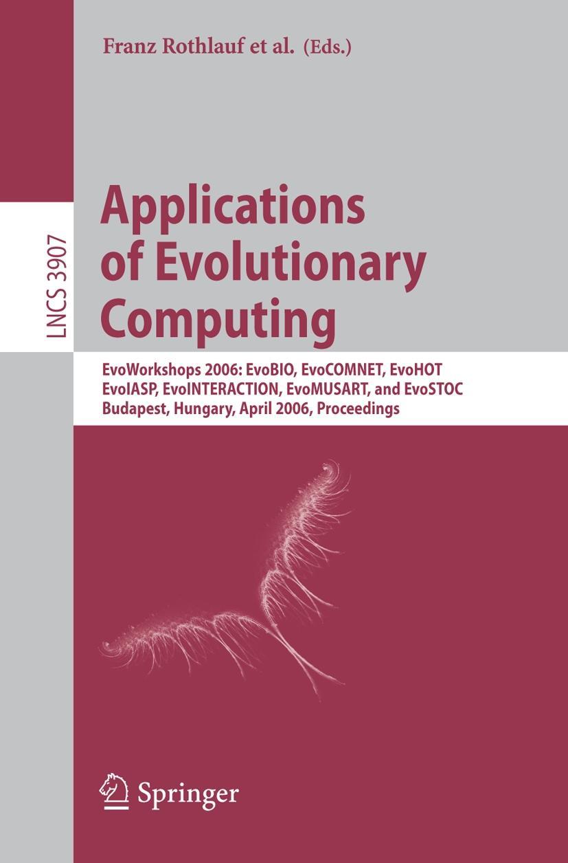 Applications of Evolutionary Computing - Rothlauf, Franz|Branke, Jürgen|Cagnoni, Stefano|Costa, Ernesto|Cotta, Carlos|Drechsler, Rolf|Lutton, Evelyne|Machado, Penousal|Moore, Jason H.|Romero, Juan|Smith, George D.|Squillero, Giovanni|Takagi, Hideyuki