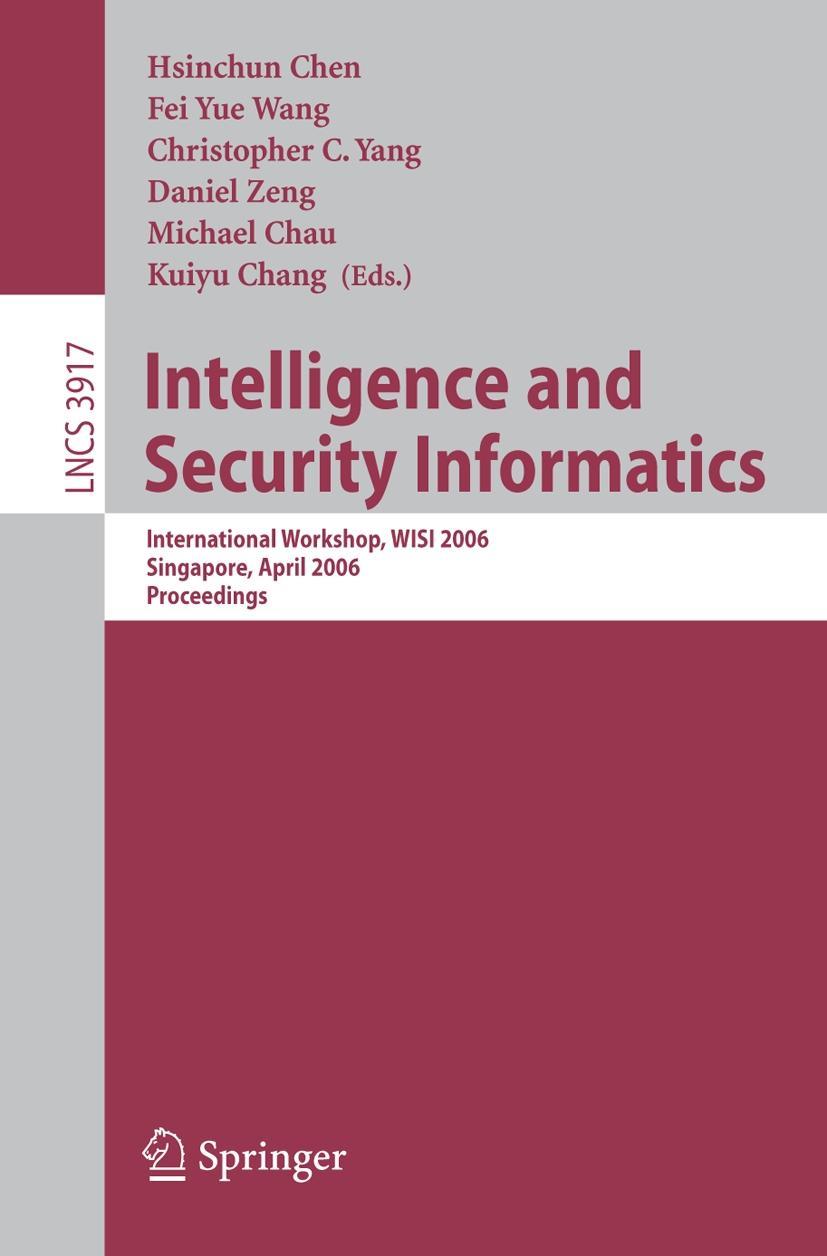 Intelligence and Security Informatics - Chen, Hsinchun|Wang, Feiyue|Yang, Christopher C.|Zeng, Daniel|Chau, Michael|Chang, Kuiyu