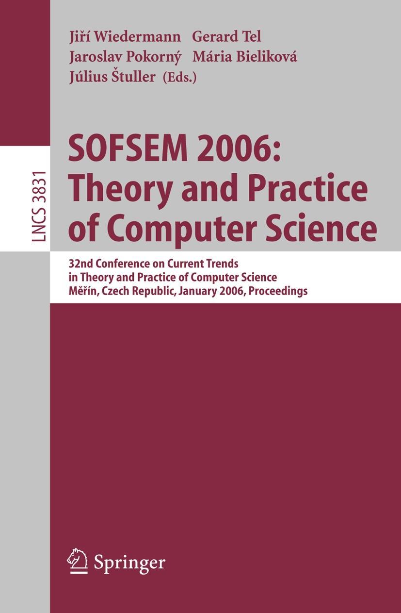 SOFSEM 2006: Theory and Practice of Computer Science - Wiedermann, Jirí|Tel, Gerard|Pokorný, Jaroslav|Bieliková, Mária|Tuller, Július