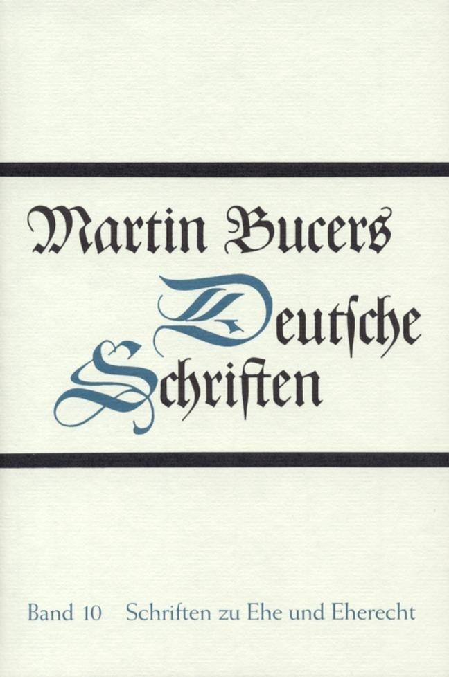 Schriften zu Ehe und Eherecht (Martin Bucers Deutsche Schriften, Band 10)