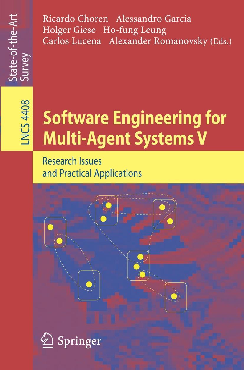 Software Engineering for Multi-Agent Systems V - Choren, Ricardo|Garcia, Alessandro|Lucena, Carlos|Romanovsky, Alexander