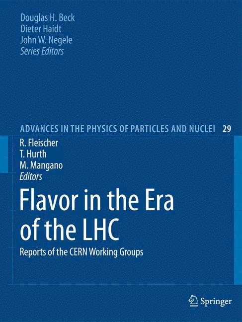 Flavor in the Era of the LHC - Fleischer, Robert|Hurth, T.|Mangano, Michelangelo