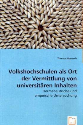 Volkshochschulen als Ort der Vermittlung von universitaeren Inhalten - Benesch, Thomas