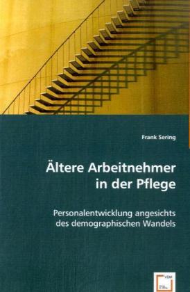 Ältere Arbeitnehmer in der Pflege - Sering, Frank