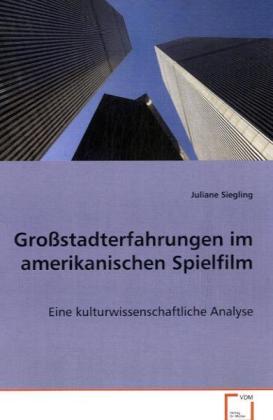 GroÃƒÂŸstadterfahrungen im amerikanischen Spielfilm - Siegling, Juliane