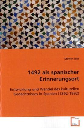 1492 als spanischer Erinnerungsort - Jost, Steffen