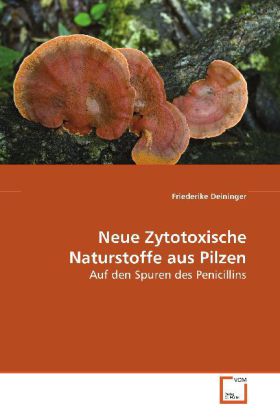 Neue Zytotoxische Naturstoffe aus Pilzen - Deininger, Friederike