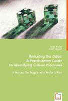 Reducing the Odds: A Practitioners Guide to Identifying Critical Processes - Huxley, Craig|Stewart, Glenn